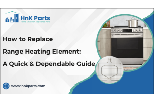 How to Replace Range Heating Element: A Quick & Dependable Guide-HnKParts