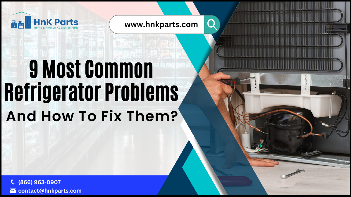 9 Most Common Refrigerator Problems And How To Fix Them?