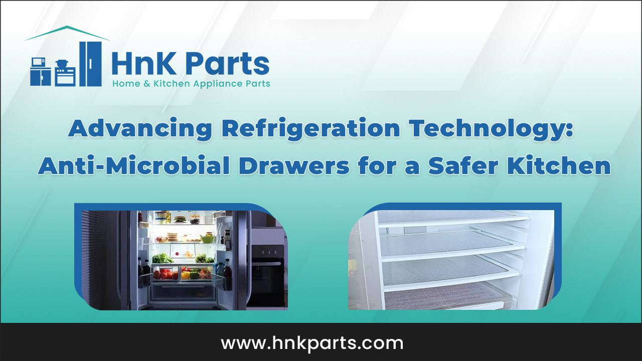 Advancing Refrigeration Technology Anti-Microbial Drawers for a Safer Kitchen_HnKParts