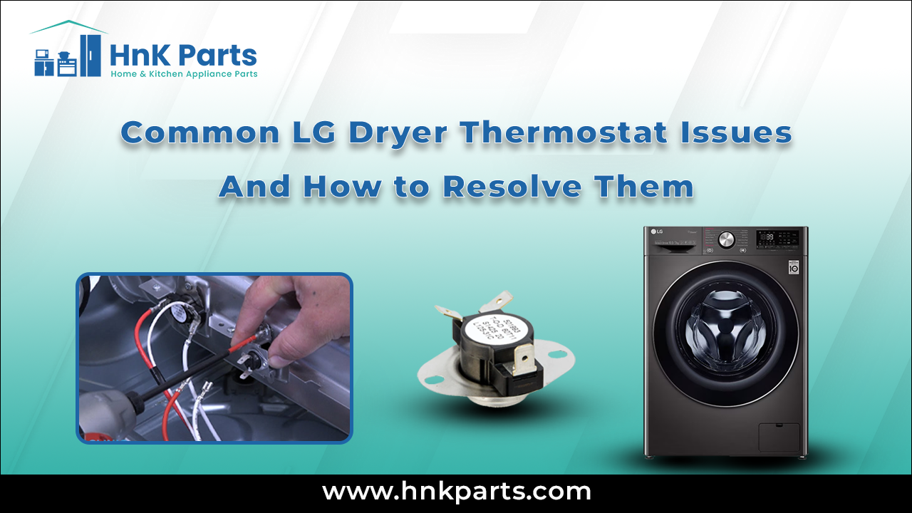 Common LG Dryer Thermostat Issues and How to Resolve Them_HnKparts