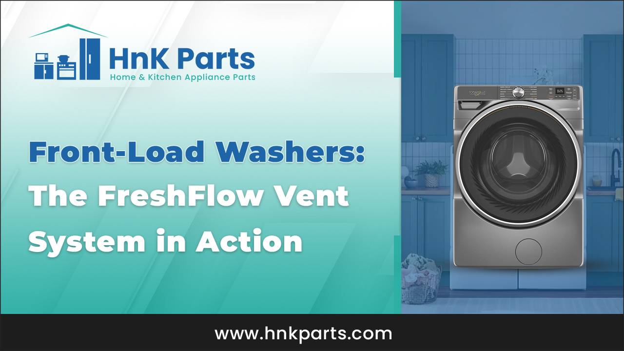 Front-Load Washers The FreshFlow™ Vent System in Action_HnKParts