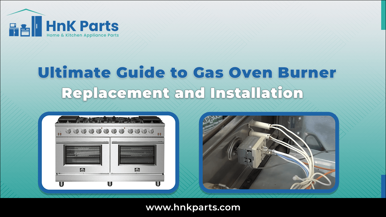 Guide to Gas Oven Burner Replacement_HnKParts