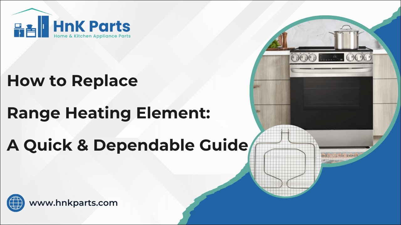 How to Replace Range Heating Element: A Quick & Dependable Guide-HnKParts