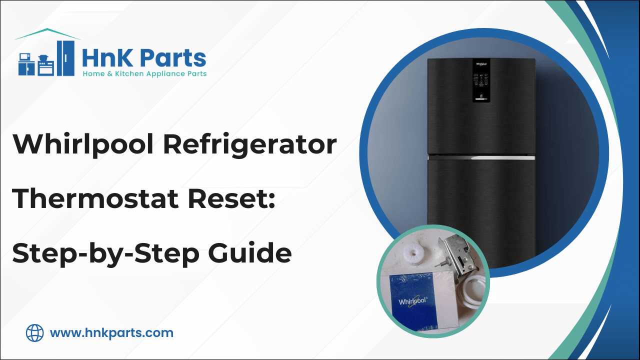 Whirlpool Refrigerator Thermostat Reset: Step-by-Step Guide-HnKParts